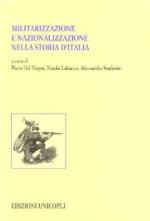 34328 - Del Negro-Labanca-Staderini, P.-N.-A. - Militarizzazione e nazionalizzazione nella storia d'Italia