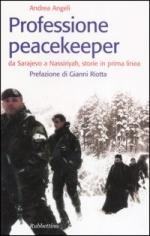 34353 - Angeli, A. - Professione Peacekeeper. Da Sarajevo a Nassiriyah, storie in prima linea