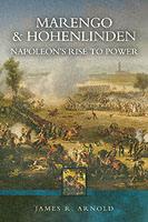 34440 - Arnold, J.R. - Marengo and Hohenlinden. Napoleon's Rise to Power