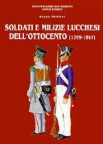 34542 - Mugnai, B. - Soldati e Milizie Lucchesi dell'Ottocento (1799-1847)