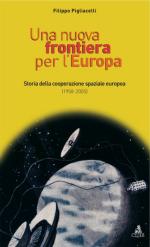 34549 - Pigliacelli, F. - Nuova frontiera per l'Europa. Storia della cooperazione spaziale europea 1958-2005 (Una)