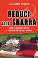 34653 - Frigerio, A. - Reduci alla sbarra. 1949: il processo D'Onofrio e il ruolo del PCI nei lager sovietici