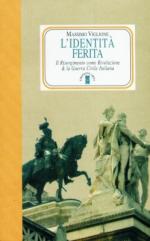 35176 - Viglione, M. - Identita' ferita. Il Risorgimento come Rivoluzione e la Guerra Civile Italiana (L')