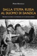 35180 - Redaelli, P. - Dalla steppa russa al duomo di Danzica. Ricordi di guerra e di prigionia di un giovane medico