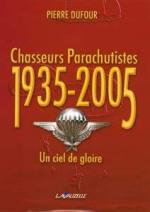 35222 - Dufour, P. - Chasseurs Parachutistes 1935-2005. Un ciel de gloire