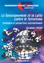 35229 - Baud, J. - Renseignement et la lutte contre le terrorisme. Strategies et perspectives internationales