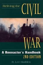 35286 - Lee Hadden, R. - Reliving Civil War. A Reenactor's Handbook. 2nd Edition ULTIME COPIE !!!