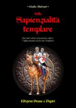 35307 - Malvani, G. - Della Sapienzialita' templare. Dai miti celtici al pensiero sufico: l'affascinante tesoro dei Templari