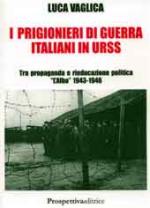 35362 - Vaglica, L. - Prigionieri di guerra italiani in URSS. Tra propaganda e rieducazione politica. 'L'alba' 1943-1946