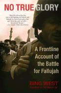 35414 - West, B. - No True Glory. A Frontline Account of the Battle for Fallujah