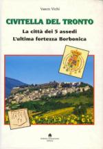 35428 - Vichi, V. - Civitella del Tronto. La citta' dei 5 assedi. L'ultima fortezza borbonica