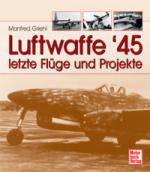 35472 - Griehl, M. - Luftwaffe '45. Letzte Fluege und Projekte