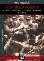 35691 - Petersson, I. - Lupi della Foresta. Con i Combattenti Baltici per la Liberta' 1947-1950 (I)