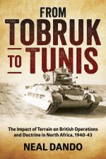 35693 - Dando, N. - From Tobruk to Tunis. The Impact of Terrain on British Operations and Doctrine in North Africa 1940-1943