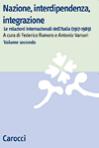 35763 - Romero-Varsori, F.-A. cur - Nazione, interdipendenza, integrazione. Le relazioni internazionali dell'Italia (1917-1989) Vol 2