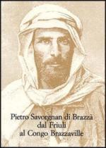 35819 - AAVV,  - Pietro Savorgnan di Brazza' dal Friuli al Congo Brazzaville