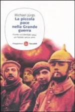 35831 - Juergs, M. - Piccola pace nella Grande Guerra. Fronte Occidentale 1914: un natale senza armi (La)