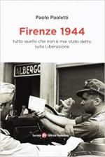 35838 - Paoletti, P. - Firenze 1944. Tutto quello che non e' mai stato detto sulla Liberazione