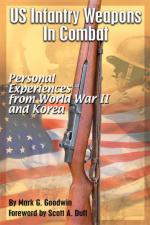 36023 - Goodwin, M.G. - US Infantry Weapons in Combat. Personal Experience from World War II and Korea