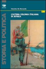 36039 - De Bernardis, V. - Ultima colonia italiana in Africa (L')