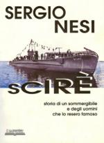 36137 - Nesi, S. - Scire'. Storia di un sommergibile e degli uomini che lo resero famoso