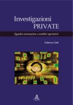 36165 - Cioli, F. - Investigazioni private. Quadro normativo e ambiti operativi