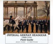 36204 - Turinetti-O'Connor, J.D.-A. - Imperial German Headgear (1888-1914) Field Guide