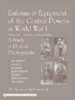 36217 - Coil, S.A. - Uniforms and Equipment of the Central Powers in World War I Vol 2: Germany and Ottoman Turkey