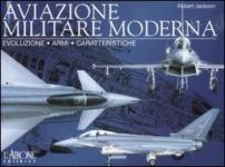 36266 - Jackson, R. - Aviazione Militare Moderna. Evoluzione armi caratteristiche