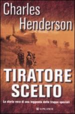 36286 - Henderson, C. - Tiratore scelto. La storia vera di una leggenda delle truppe speciali