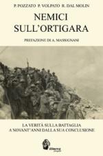 36436 - Pozzato-Volpato-Dal Molin, P.-P.-R. - Nemici sull'Ortigara. La verita' sulla battaglia a novant'anni dalla sua conclusione