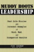 36454 - Chapman, J. cur - Muddy Boots Leadership. Real Life Stories and Personal Examples of Good, Bad and Unexpected Results