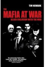 36463 - Newark, T. - Mafia at War. Allied Collusion With the Mob (The)