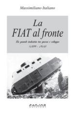 36515 - Italiano, M. - FIAT al fronte. La grande industria tra guerra e sviluppo 1899-1918 (La)