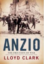 36551 - Clarck, L. - Anzio. The Friction of War. Italy and the Battle for Rome 1944