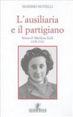 36712 - Novelli, M. - Ausiliaria e il partigiano. Storia di Marilena Grill 1928-1945 (L')