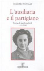 36712 - Novelli, M. - Ausiliaria e il partigiano. Storia di Marilena Grill 1928-1945 (L')