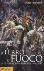 36769 - Traverso, E. - A ferro e fuoco. La guerra civile europea 1914-1945