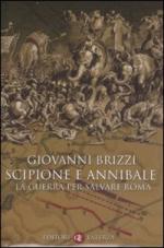 36796 - Brizzi, G. - Scipione e Annibale. La guerra per salvare Roma