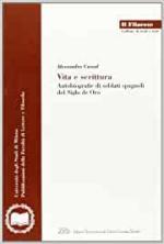 37206 - Cassol, A. - Vita e scrittura. Autobiografia di soldati spagnoli del Siglo de Oro