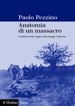 37514 - Pezzino, P. - Anatomia di un massacro. Controversia sopra una strage tedesca