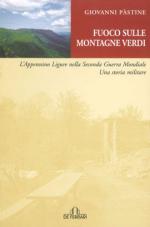 37596 - Pastine, G. - Fuoco sulle montagne verdi. L'Appennino ligure nella Seconda Guerra Mondiale. Una storia militare