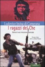 37623 - Incisa di Camerana, L. - Ragazzi del Che. Storia di una rivoluzione mancata (I)