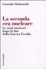 37744 - Stefanachi, C. - Seconda era nucleare. Le armi nucleari dopo la fine della Guerra Fredda