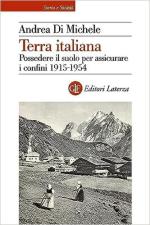 37977 - Di Michele, A. - Terra italiana. Possedere il suolo per assicurare i confini 1915-1954