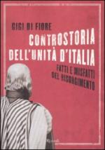 38109 - Di Fiore, G. - Controstoria dell'unita' d'Italia. Fatti e misfatti del Risorgimento