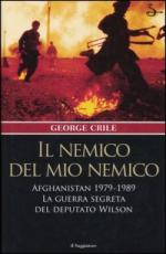 38246 - Crile, G. - Nemico del mio nemico. Afghanistan 1979-1989. La guerra segreta del deputato Wilson (Il)