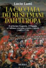 38326 - Lami, L. - Cacciata dei musulmani dall'Europa. Il principe Eugenio, il Papato e l'ultima crociata contro i Turchi 1683-1718 (La)