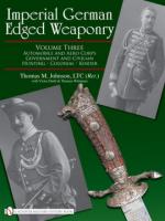 38352 - Johnson, T.M. - Imperial German Edged Weaponry Vol 3: Automobile and Aero Corps, Government and Civilian, Hunting, Colonial, Kinder