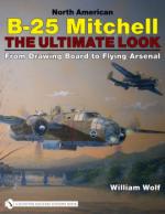 38354 - Wolf, W. - North American B-25 Mitchell. The Ultimate Look. From Drawing Board to Flying Arsenal